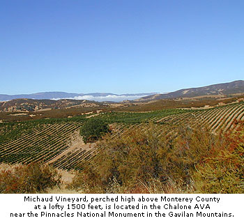 Michaud Vineyards is perched high above Monterey County at a lofty 1500 feet are located near the Pinnacles national monument in the Gavilan mountains in the Chalone AVA.