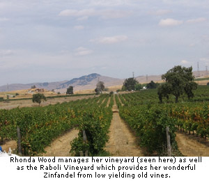  Rhonda Woods managers her vineyard (seen here) as well as the Raboli Vineyard which provides her wonderful Zinfandel from low yielding old vines.