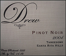 Wine: Drew 2004 Threesome Pinot Noir  (Sta. Rita Hills)