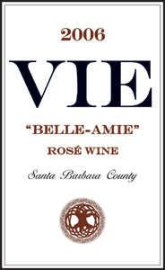 Wine:VIE Winery 2006 “Belle-Amie” Rosé  (Santa Barbara County)