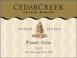 Wine: CedarCreek Estate Winery 2005 Estate Select Pinot Gris  (Okanagan Valley)