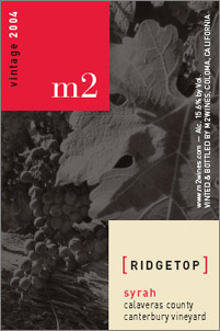 Wine:m2 wines 2004 Ridgetop Syrah, Canterbury Vineyard (Calaveras County)